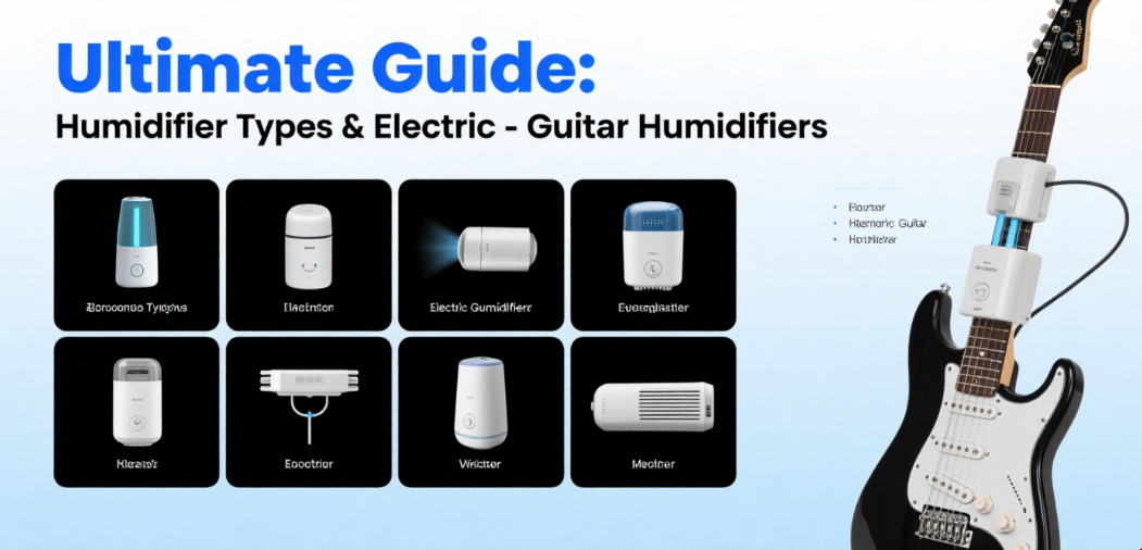 Ultimate Guide: Humidifier Types & Electric-Guitar Humidifiers